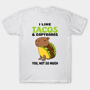 I Like Tacos and Capybaras you not so much T-Shirt